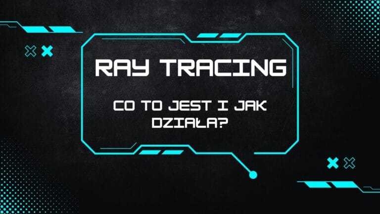 Co to jest Ray Tracing i jak działa w grach?