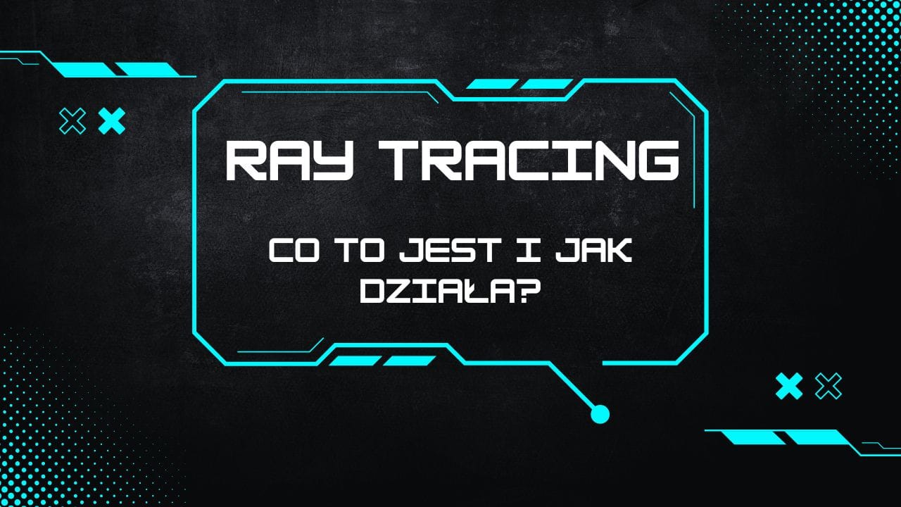 Co to jest Ray Tracing i jak działa w grach?